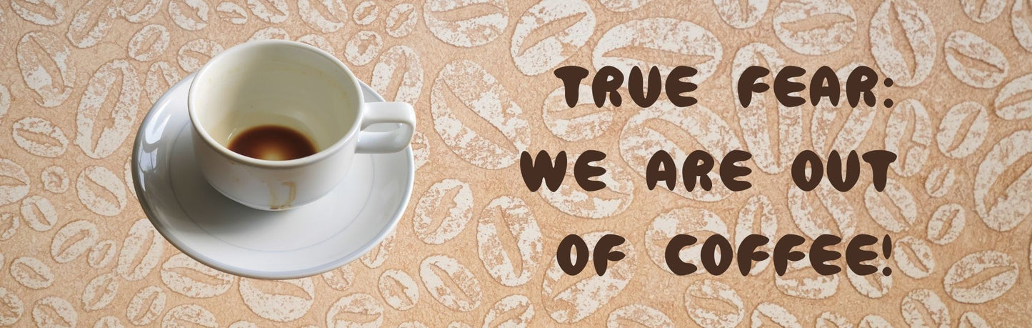 Wall Sign - Coffee Themed TRUE FEAR: WE ARE OUT OF COFFEE