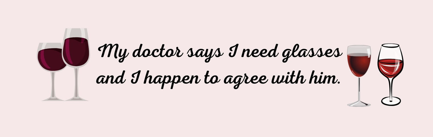 Mini Thin - Wine Theme MY DOCTOR SAYS I NEED GLASSES