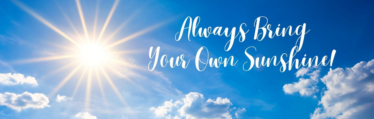 Wall Sign - Inspirational Theme ALWAYS BRING YOUR OWN SUNSHINE