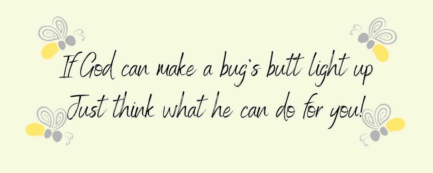 Magnet - Religious Theme IF GOD CAN MAKE A BUG'S BUTT LIGHT UP JUST THINK WHAT HE CAN DO FOR YOU
