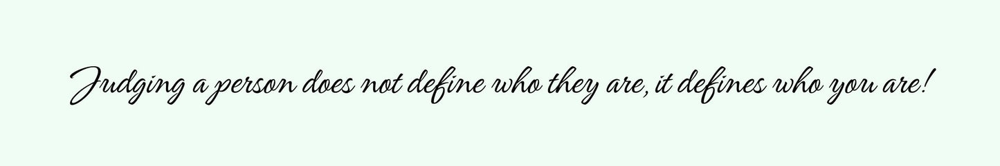Shelf Sitter - Inspirational Theme JUDGING A PERSON DOES NOT DEFINE WHO THEY ARE. IT DEFINES WHO YOU ARE