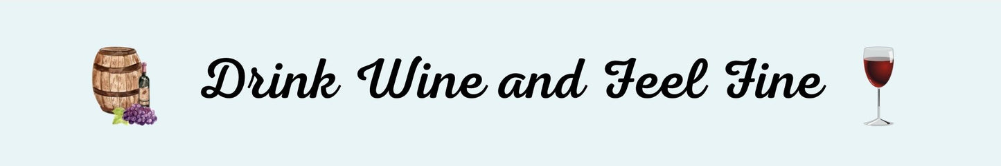 Shelf Sitter - Wine Theme DRINK WINE AND FEEL FINE