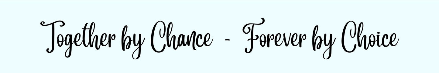 Shelf Sitter - Romance Theme TOGETHER BY CHANCE FOREVER BY CHOICE