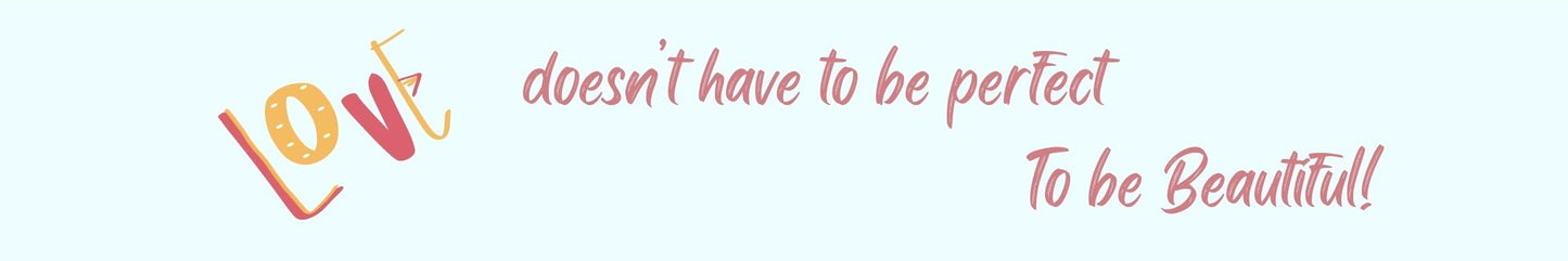 Shelf Sitter - Inspirational Theme LOVE DOESN'T HAVE TO BE PERFECT TO BE BEAUTIFUL