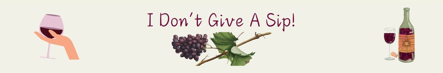 Shelf Sitter - Wine Theme I DON'T GIVE A SIP (GRAPES)