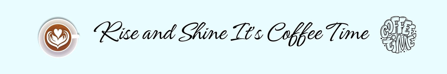 Shelf Sitter - Coffee Theme RISE AND SHINE - IT'S COFFEE TIME-2
