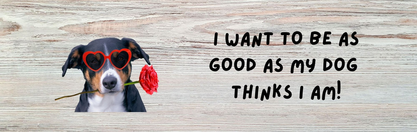 Wall Signs - Dog Themed I WANT TO BE AS GOOD AS MY DOG THINKS I AM