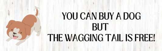 Wall Signs - Dog Themed YOU CAN BUY A DOG BUT THE WAGGING TAIL IS FREE