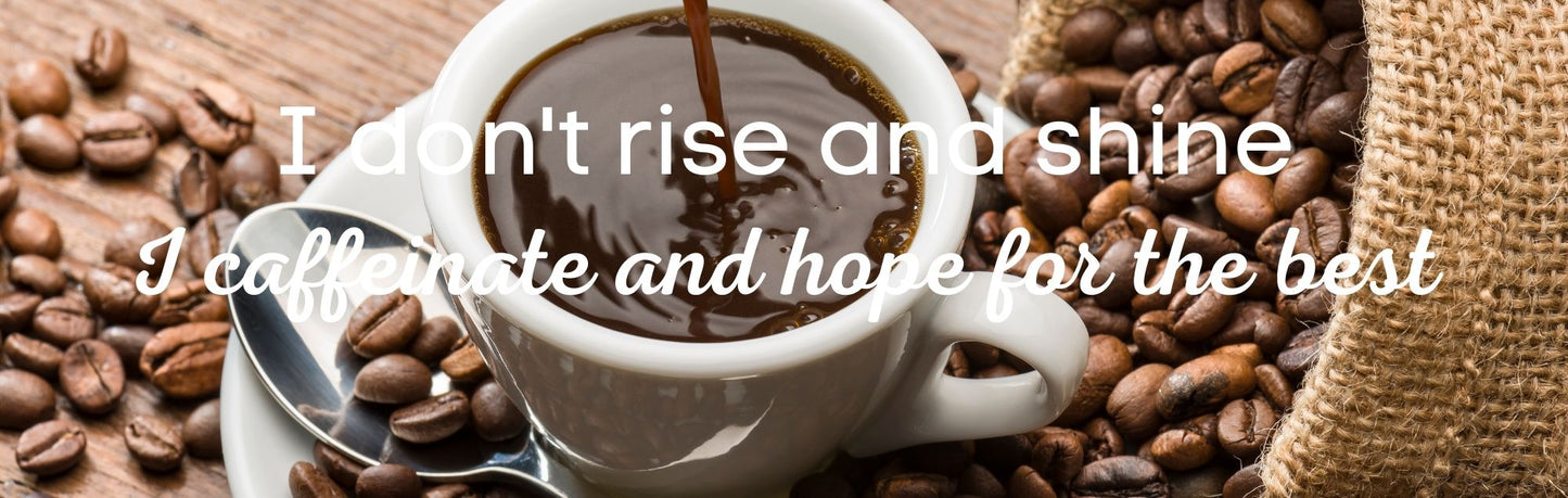 Wall Sign - Coffee Themed I DON'T RISE AND SHINE I CAFFEINATE AND HOPE FOR THE BEST
