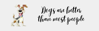 Wall Signs - Dog Themed DOGS ARE BETTER THAN MOST PEOPLE