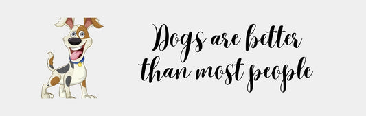Wall Signs - Dog Themed DOGS ARE BETTER THAN MOST PEOPLE
