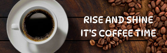 Wall Sign - Coffee Themed RISE AND SHINE IT'S COFFEE TIME