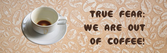 Wall Sign - Coffee Themed TRUE FEAR: WE ARE OUT OF COFFEE