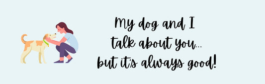Wall Signs - Dog Themed MY DOG AND I TALK ABOUT YOU