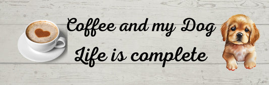 Wall Sign - Coffee Themed COFFEE AND MY DOG  LIFE IS COMPLETE