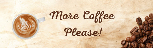 Wall Sign - Coffee Themed MORE COFFEE PLEASE!
