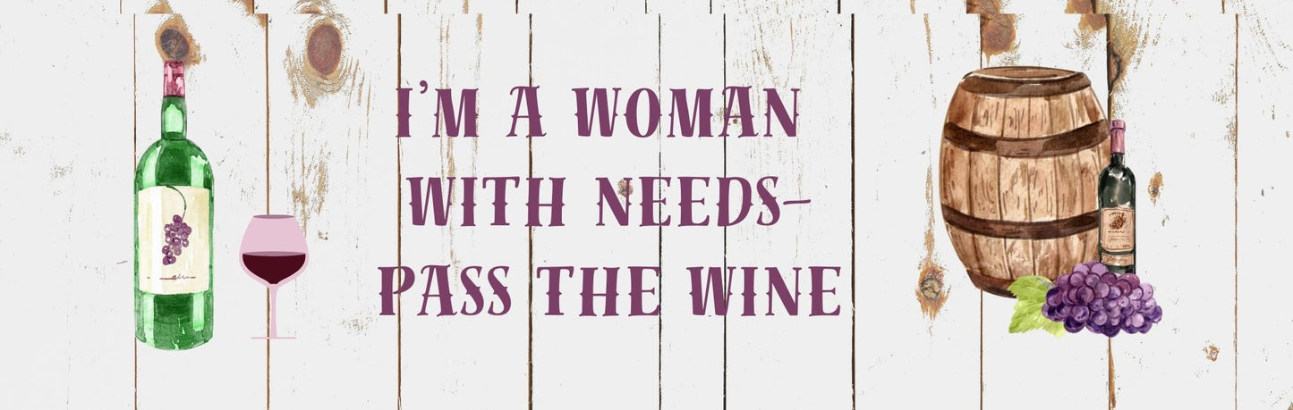 Wall Sign - Wine Theme I'M A WOMAN WITH NEEDS PASS THE WINE