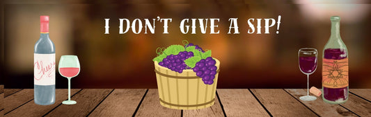 Wall Sign - Wine Theme I DON'T GIVE A SIP
