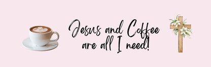 Magnet - Coffee Theme JESUS AND COFFEE ARE ALL I NEED