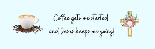 Mini Shelf Sitter - Coffee Theme COFFEE GETS ME STARTED AND JESUS KEEPS ME GOING