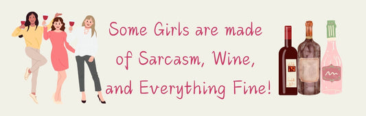 Wall Sign - Wine Theme SOME GIRLS ARE MADE OF SARCASM. WINE AND EVERYTHING FINE