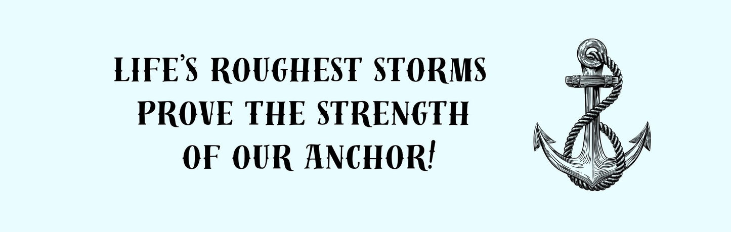Wall Sign - Religious Theme LIFE'S ROUGHEST STORMS PROVE THE STRENGTH OF OUR ANCHOR