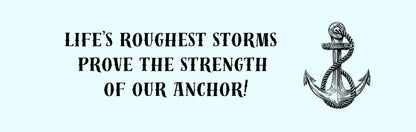 Wall Sign - Religious Theme LIFE'S ROUGHEST STORMS PROVE THE STRENGTH OF OUR ANCHOR