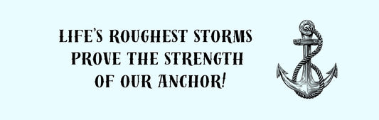Wall Sign - Religious Theme LIFE'S ROUGHEST STORMS PROVE THE STRENGTH OF OUR ANCHOR