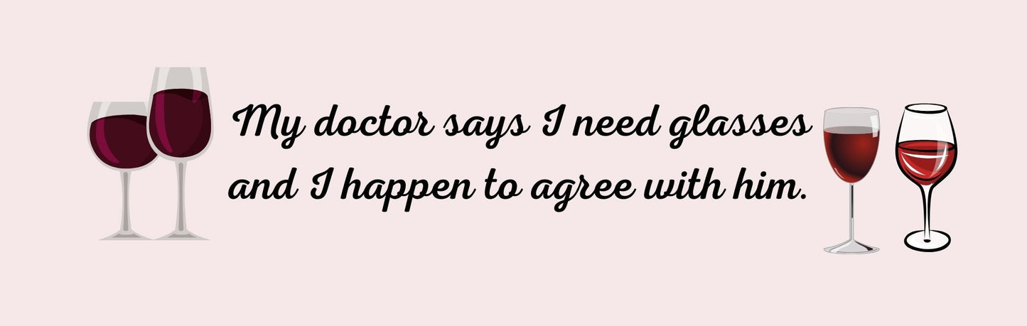 Wall Sign - Wine Theme MY DOCTOR SAYS I NEED GLASSES
