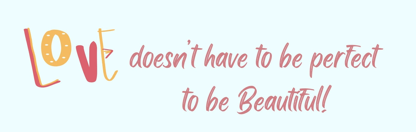 Wall Sign - Inspirational Theme LOVE DOESN'T HAVE TO BE PERFECT TO BE BEAUTIFUL