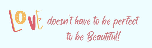 Wall Sign - Inspirational Theme LOVE DOESN'T HAVE TO BE PERFECT TO BE BEAUTIFUL
