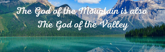 Mini Thin - Religious Theme THE GOD OF THE MOUNTAINS IS ALSO THE GOD OF THE VALLEY