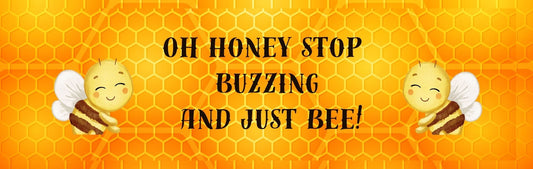 Wall Sign - Inspirational Theme OH HONEY STOP BUZZING AND JUST BEE