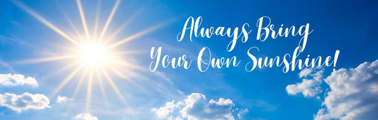 Wall Sign - Inspirational Theme ALWAYS BRING YOUR OWN SUNSHINE