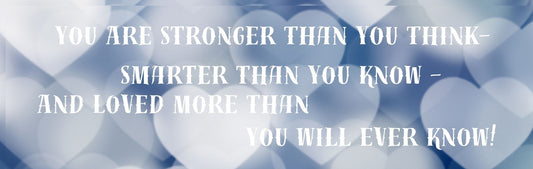 Mini Thin - Inspirational Theme YOU ARE STRONGER THAN YOU THINK. SMARTER THAN YOU KNOW AND LOVED MORE THAN YOU WILL EVER KNOW