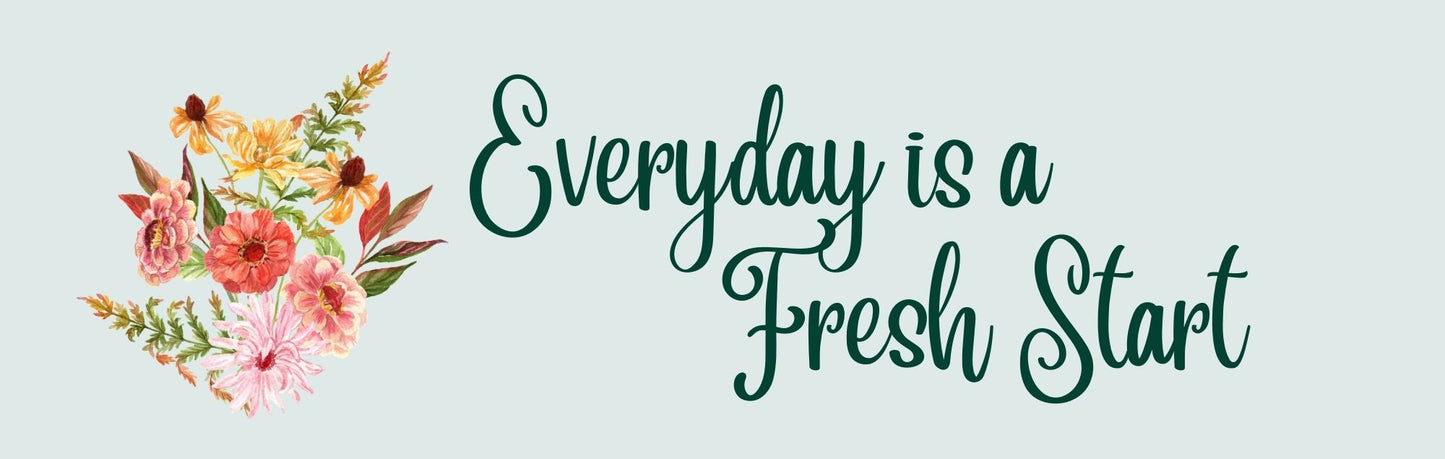 Mini Thin - Inspirational Theme EVERYDAY IS A FRESH START