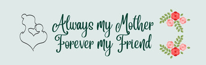 Wall Sign - Inspirational Theme ALWAYS MY MOTHER FOREVER MY FRIEND