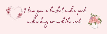 Wall Sign - Inspirational Theme I LOVE YOU A BUSHEL AND A PECK AND A HUG AROUND THE NECK