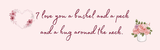 Wall Sign - Inspirational Theme I LOVE YOU A BUSHEL AND A PECK AND A HUG AROUND THE NECK