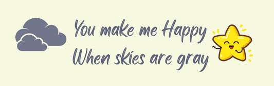 Wall Sign - Inspirational Theme YOU MAKE ME HAPPY WHEN SKIES ARE GRAY