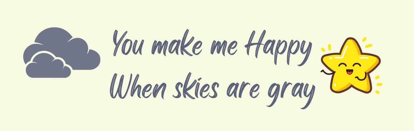Wall Sign - Inspirational Theme YOU MAKE ME HAPPY WHEN SKIES ARE GRAY