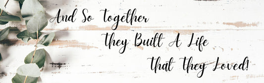 Wall Sign - Romance Theme AND SO TOGETHER THEY BUILT A LIFE THAT THEY LOVED