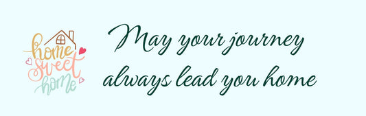 Mini Wall Sign - Inspirational Theme MAY YOUR JOURNEY ALWAYS LEAD YOU HOME