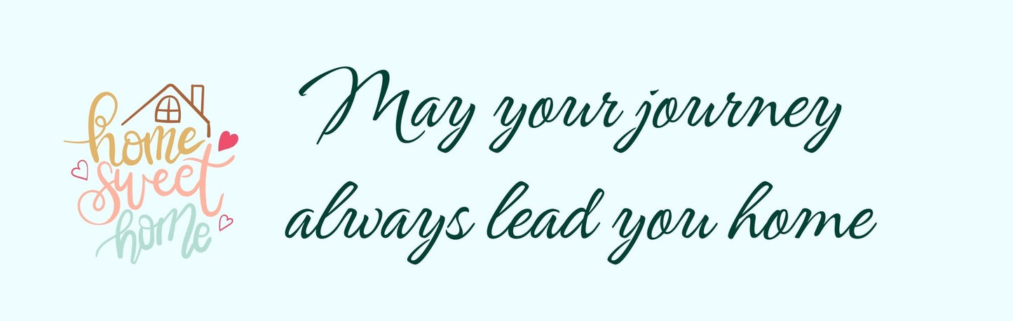Wall Sign - Inspirational Theme MAY YOUR JOURNEY ALWAYS LEAD YOU HOME