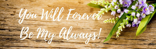 Wall Sign - Romance Theme YOU WILL FOREVER BE MY ALWAYS