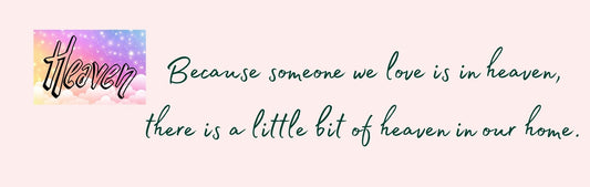Wall Sign - Inspirational Theme BECAUSE SOMEONE WE LOVE IS IN HEAVEN. THERE IS A LITTLE BIT OF HEAVEN IN OUR HOME