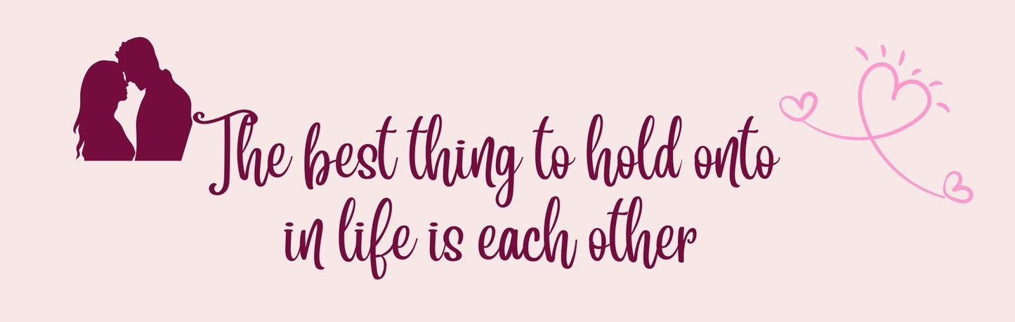 Wall Sign - Romance Theme THE BEST THING TO HOLD ONTO IN LIFE IS EACH OTHER