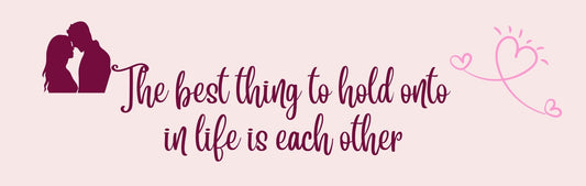 Wall Sign - Romance Theme THE BEST THING TO HOLD ONTO IN LIFE IS EACH OTHER