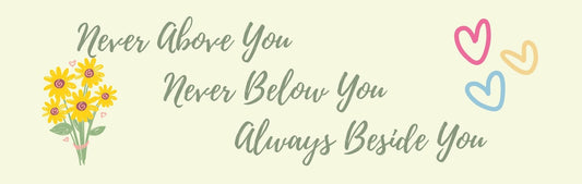 Mini Thin - Romance Theme NEVER ABOVE YOU NEVER BELOW YOU ALWAYS BESIDE YOU