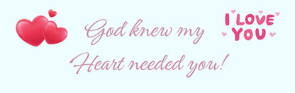 Mini Thin - Romance Theme GOD KNEW MY HEART NEEDED YOU